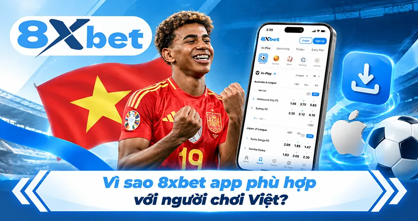 Vì sao 8xbet app phù hợp với người chơi Việt?